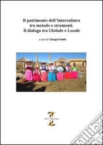 Il patrimonio dell'intercultura tra metodo e strumenti. Il dialogo tra globale e locale libro di Poletti G. (cur.)