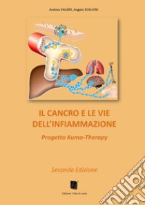 Il cancro e le vie dell'infiammazione. Progetto Kuma-Therapy libro di Valieri Andrea; Scalvini Angelo