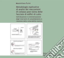 Metodologie esplicative di analisi dei meccanismi di collasso post-sisma delle facciate di edifici di culto. Individuazione e schematizzazione degli interventi di consolidamento e riduzione della vulnerabilità sismica libro di Furini Massimiliano