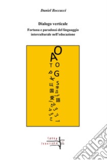 Dialogo verticale. Fortuna e paradossi del linguaggio interculturale nell'educazione libro di Boccacci Daniel