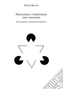 Psicologia e competenze non cognitive. Intelligenza creativa ed emotiva libro di Boccia Pietro