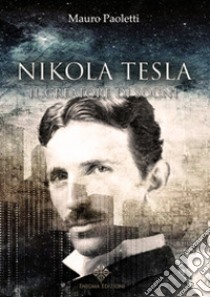 Nikola Tesla. Il creatore di sogni libro di Paoletti Mauro