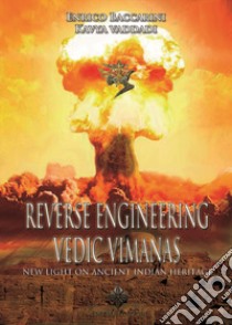 Reverse engineering vedic vimanas libro di Baccarini Enrico; Vaddadi Kavya