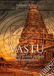 Vastu. L'antica scienza indiana dell'architettura libro di Bellucci Valentino