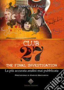 Club 27. The final investigation libro di La Paglia Roberto