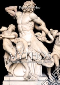 Mythos. La natura e la dimensione del mito libro di Divino Federico