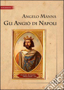 Gli Angiò di Napoli libro di Manna Angelo; Terzi L. (cur.)