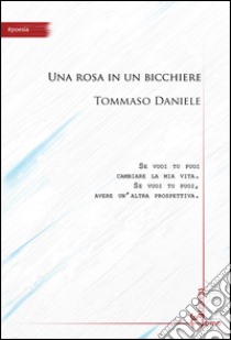 Una rosa in un bicchiere libro di Daniele Tommaso