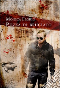 Puzza di bruciato libro di Florio Monica