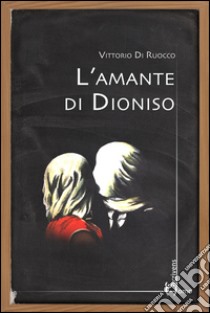 L'amante di Dioniso libro di Di Ruocco Vittorio