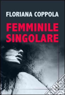 Femminile singolare libro di Coppola Floriana
