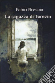 La ragazza di Terezin libro di Brescia Fabio