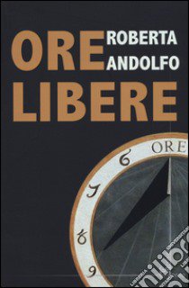 Ore libere libro di Andolfo Roberta