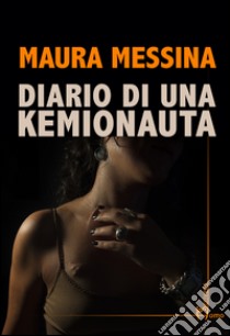 Diario di una kemionauta libro di Messina Maura