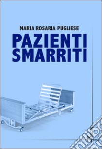 Pazienti smarriti libro di Pugliese Maria Rosaria