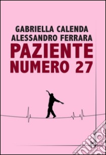 Paziente numero 27 libro di Calenda Gabriella; Ferrara Alessandro