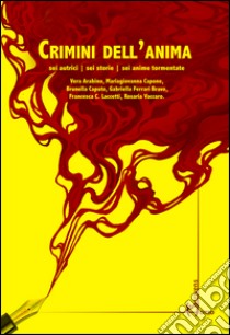 Crimini dell'anima. Sei autrici, sei storie, sei anime tormentate libro