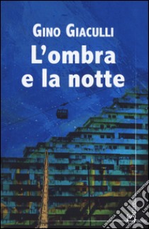 L'ombra e la notte libro di Giaculli Gino