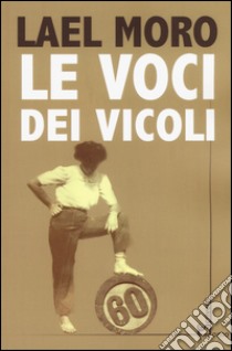 Le voci dei vicoli libro di Moro Lael