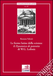 Le forme latine della scienza. Il «Dynamica de potentia» di W. G. Leibniz. Ediz. multilingue libro di Vatenti Rossana