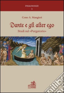 Dante e gli alter ego. Studi sul «purgatorio» libro di Mangieri Cono A.