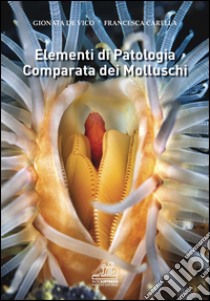 Elementi di patologia comparata dei molluschi libro di De Vico Gionata; Carella Francesca