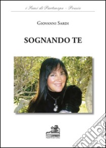 Sognando te libro di Sardi Giovanni