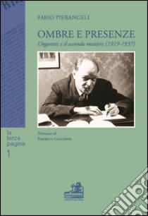 Ombre e presenze. Ungaretti e il secondo mestiere (1919-1937) libro di Pierangeli Fabio