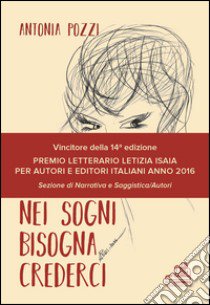 Nei sogni bisogna crederci libro di Pozzi Antonia