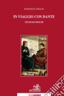 In viaggio con Dante. Studi danteschi libro di Giglio Raffaele