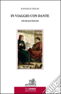 In viaggio con Dante. Studi danteschi libro di Giglio Raffaele