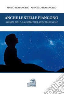 Anche le stelle piangono. Storia della normativa sull'handicap libro di Fratangelo Mario; Fratangelo Antonio