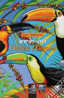 Uomini-eroi. Filottete e Kitirami libro di Mansueto Tina