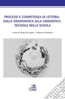 Processi e competenza di lettura: dalla grammatica alla linguistica testuale nella scuola libro di De Caprio C. (cur.); Montuori F. (cur.)