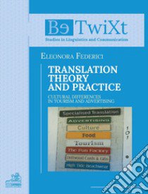 Translation theory and practice. Cultural differences in tourism and advertising libro di Federici Eleonora