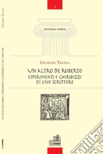 Un altro De Roberto. Esperimenti e ghiribizzi di uno scrittore libro di Traina Giuseppe