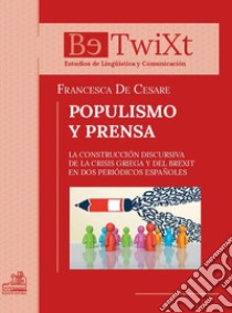 Populismo y prensa. La construcción discursiva de la crisis griega y del brexit en dos periódicos españoles libro di De Cesare Francesca