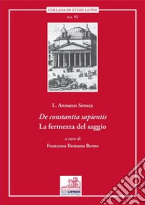 De constantia sapientis. La fermezza del saggio libro di Seneca Lucio Anneo; Berno F. R. (cur.)