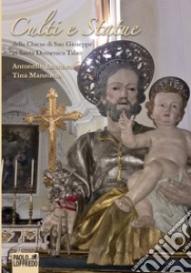 Culti e statue della chiesa di san Giuseppe in Santa Domenica Talao libro di Lucchesi Antonello; Mansueto Tina