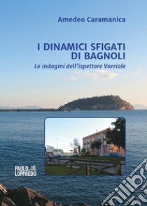 I dinamici sfigati di Bagnoli. Le indagini dell'ispettore Varriale libro di Caramanica Amedeo