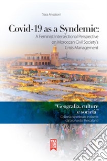 Covid-19 as a syndemic: a feminist intersectional perspective on Moroccan civil society's crisis management libro di Ansaloni Sara