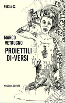 Proiettili di-versi libro di Vetrugno Marco