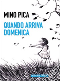 Quando arriva domenica libro di Pica Mino