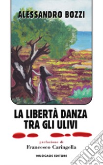 La libertà danza tra gli ulivi libro di Bozzi Alessandro