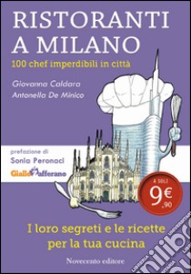 Ristoranti a Milano. 100 chef imperdibili in città libro di Caldara Giovanna; De Minico Antonella