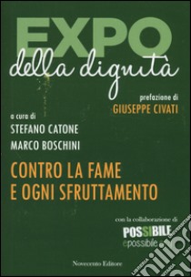 Expo della dignità. Contro la fame e ogni sfruttamento libro di Catone S. (cur.); Boschini M. (cur.)