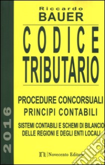 Codice tributario. Procedure concorsuali. Principi contabili. Sistemi contabili e schemi di bilancio delle regioni e degli enti locali libro di Bauer Riccardo