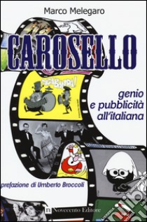 Carosello. Genio e pubblicità all'italiana libro di Melegaro Marco