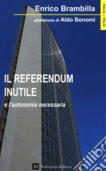 Referendum inutile e l'autonomia necessaria libro di Brambilla Enrico