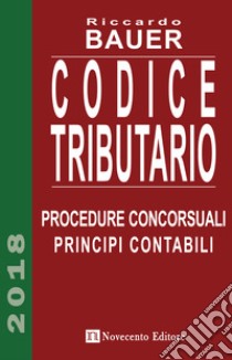 Codice tributario. Procedure concorsuali. Principi contabili libro di Bauer Riccardo